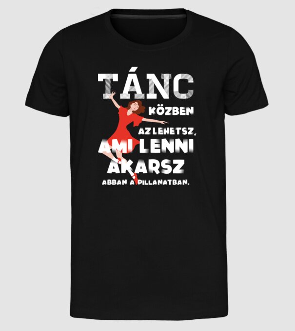 Az lehetsz ami lenni akarsz lght TÁNCOS minta fekete pólón
