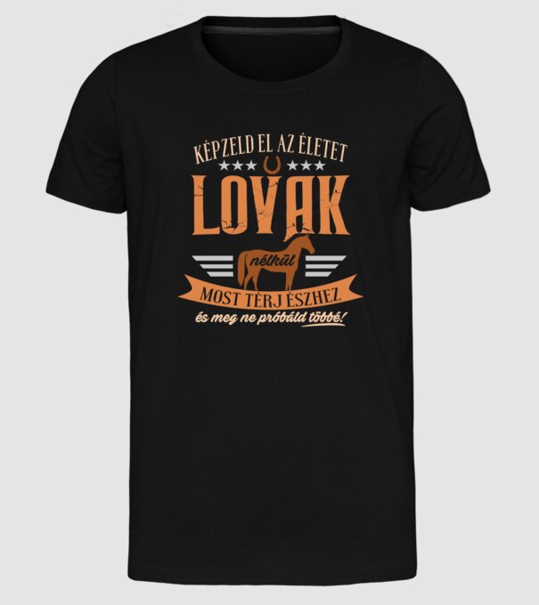 Képzeld el az életet lovak nélkül minta fekete pólón