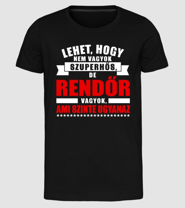 Lehet, hogy nem vagyok szuperhős, de RENDŐR vagyok minta fekete pólón