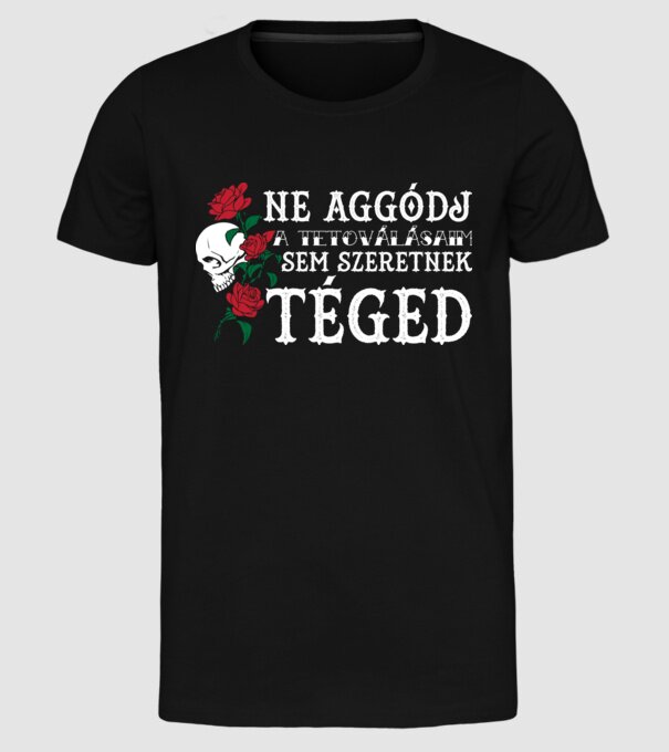 Ne aggódj a tetoválásaim sem szeretnek téged (világos) minta fekete pólón
