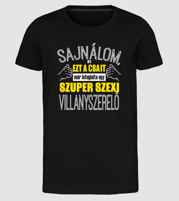 Sajnálom ezt a csajt lefoglalta egy szuperszexi VLLANYSZERELŐ minta fekete pólón