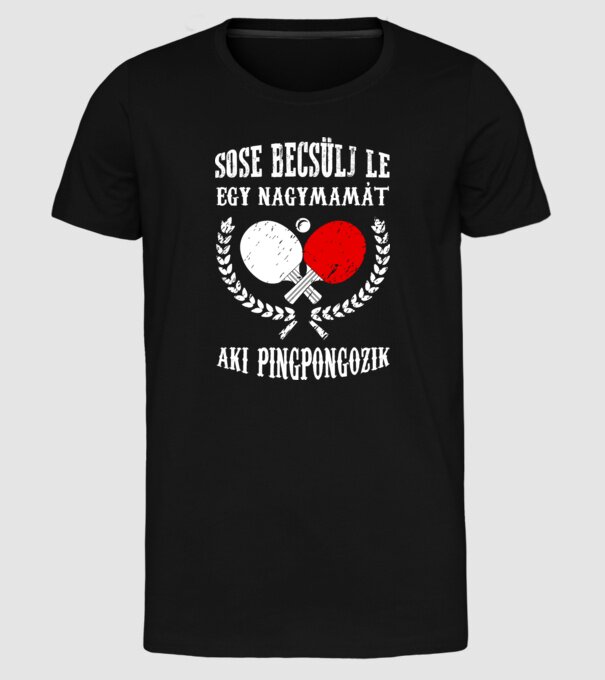Sose becsülj le egy nagymamát aki pingpongozik minta fekete pólón