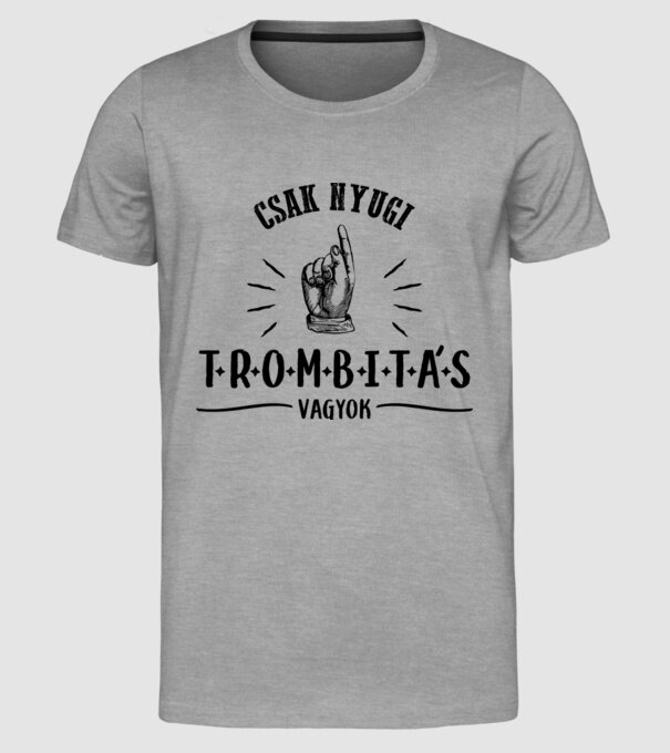 Csak nyugi trombitás vagyok minta szürke pólón