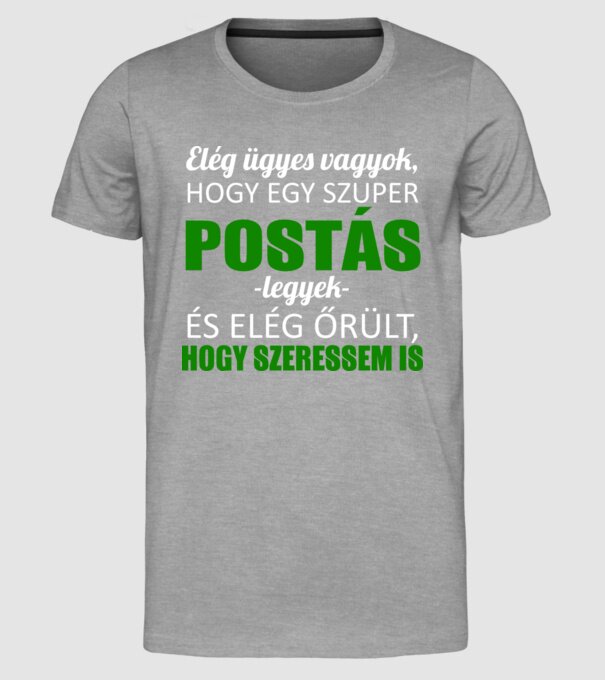 Elég ügyes vagyok hogy POSTÁS legyek minta szürke pólón