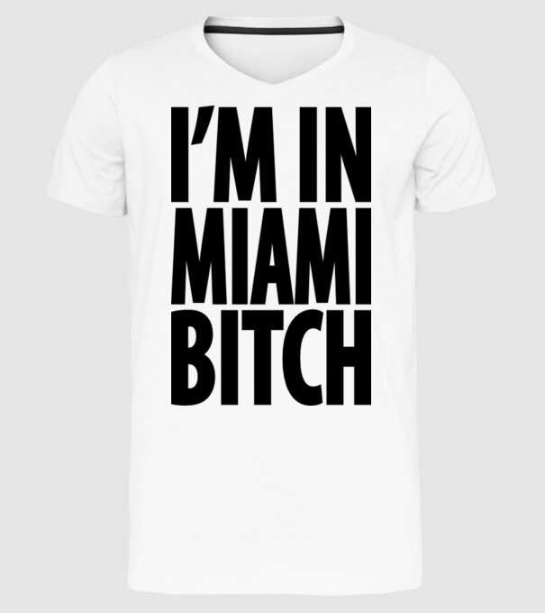 I'm In Miami Bitch minta fehér pólón