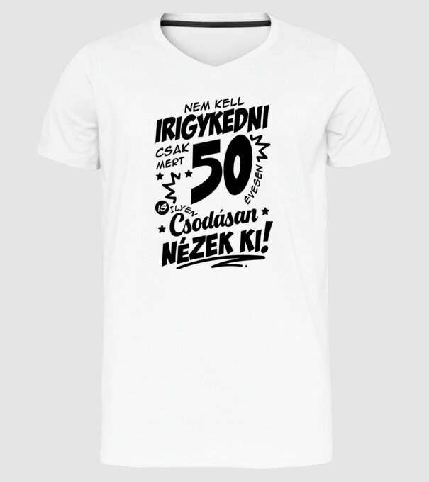 Nem kell irigykedni csak mert csodásan nézek ki 50 éves minta fehér pólón