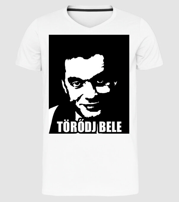 Orbán Viktor Törődj bele minta fehér pólón