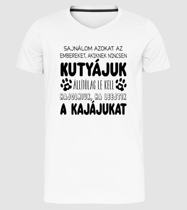 Sajnálom azokat az embereket, akiknek nincsen kutyájuk minta fehér pólón