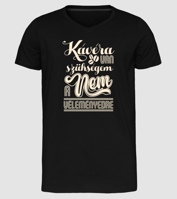Kávéra van szükségem nem a véleményedre minta fekete pólón