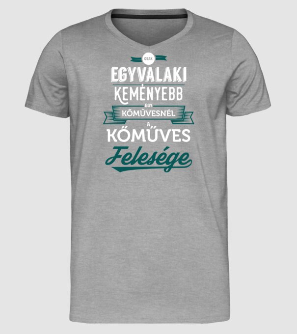 Csak egy valaki keményebb kőműves feleség minta szürke pólón