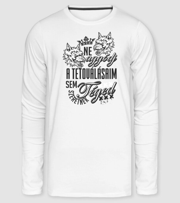 A tetoválásaim sem szeretnek téged minta fehér pólón