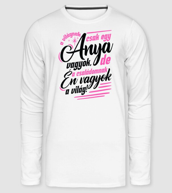 A világnak csak egy Anya vagyok minta fehér pólón