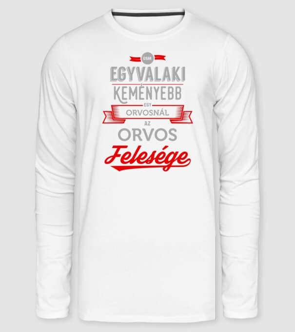 Csak egy valaki keményebb...orvos feleség minta fehér pólón