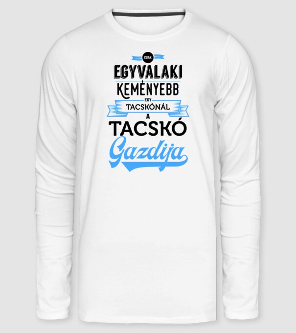 Csak egyvalaki keményebb Tacskó minta fehér pólón