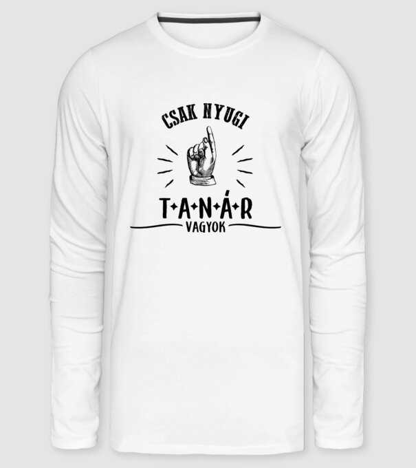 Csak nyugi...tanár minta fehér pólón