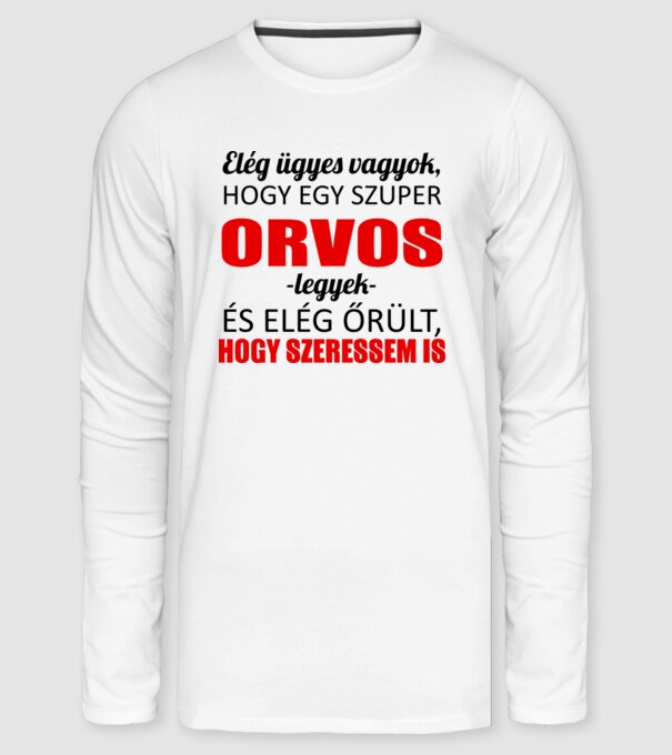 Elég ügyes vagyok hogy ORVOS legyek minta fehér pólón