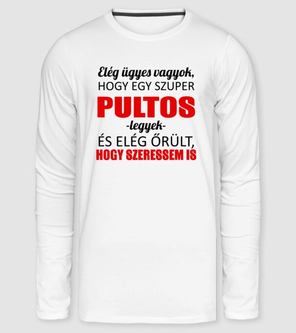 Elég ügyes vagyok hogy PULTOS legyek minta fehér pólón