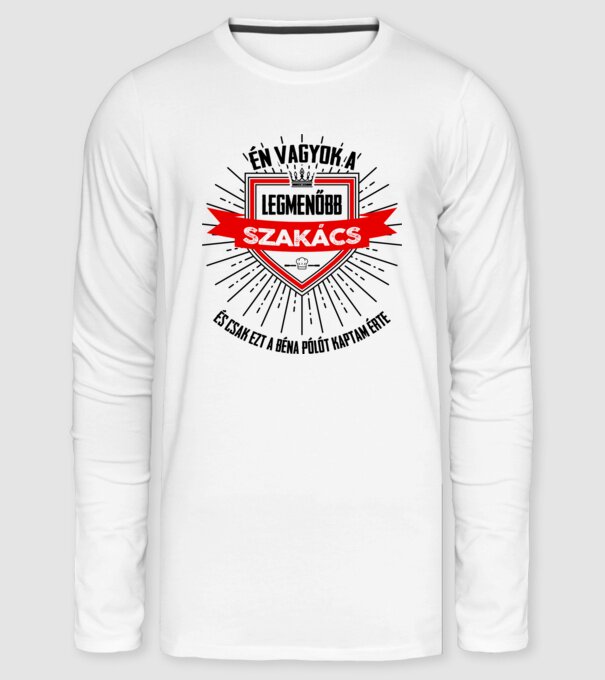 Én vagyok a legmenőbb...SZAKÁCS minta fehér pólón