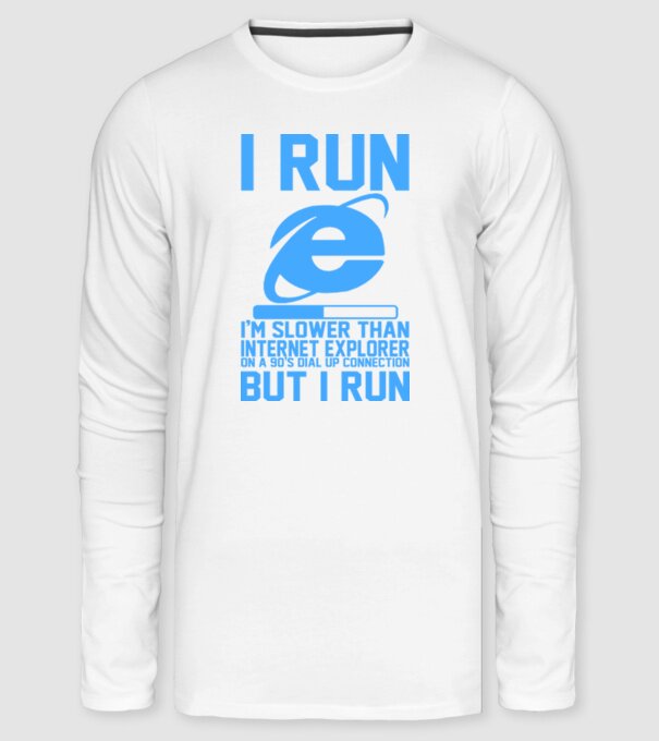 I run, I'm slower that internet explorer but i run minta fehér pólón