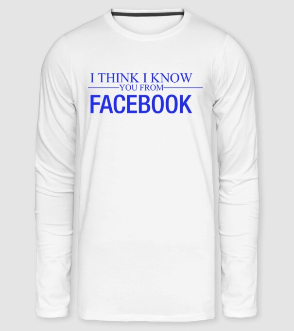 I think i know you from Facebook minta fehér pólón