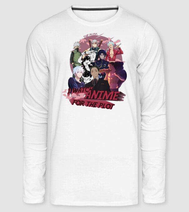I watch Anime for the plot-Naruto-Balance Unlimited-Jujutsu Kaisen-Seven Deadly Sins-Attack On Titan minta fehér pólón