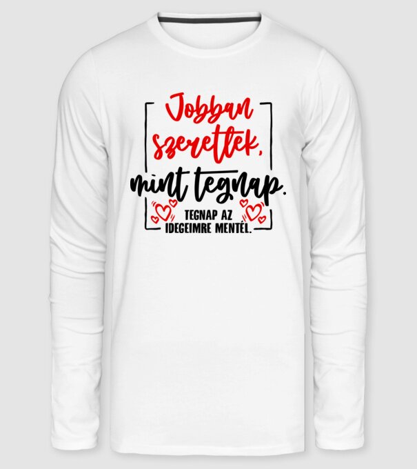 Jobban szeretlek mint tegnap minta fehér pólón