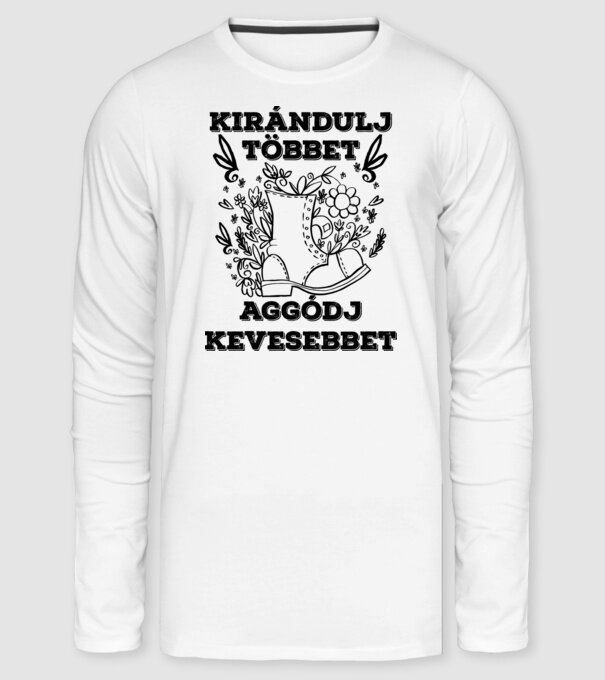 Kirándulj többet, aggódj kevesebbet minta fehér pólón