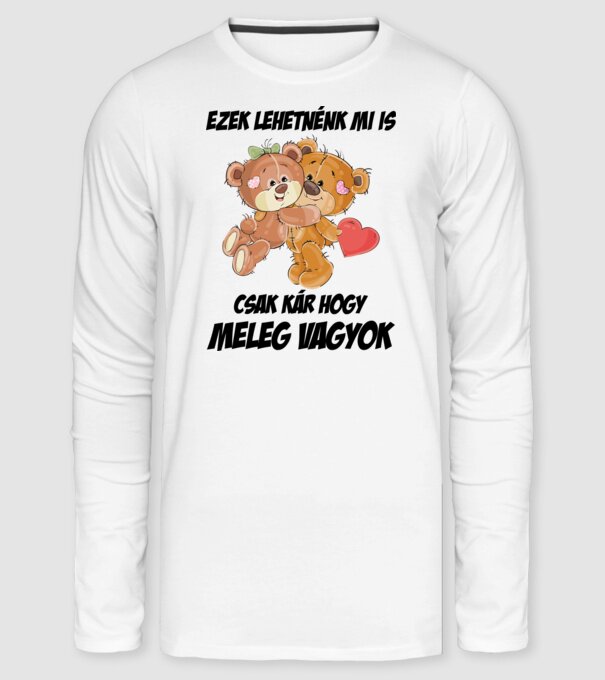 Lehetnénk mi is csak kár hogy meleg vagyok minta fehér pólón