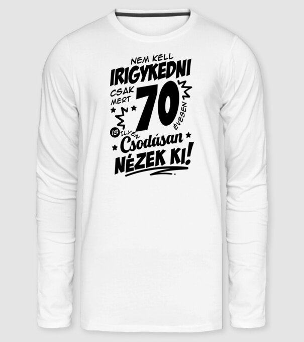 Nem kell irigykedni csak mert csodásan nézek ki 70 éves minta fehér pólón