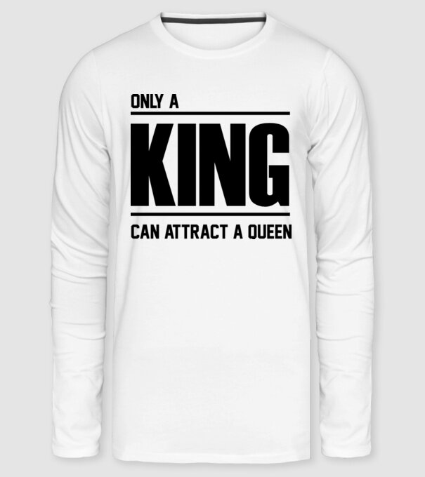 Only a king can attract a queen minta fehér pólón