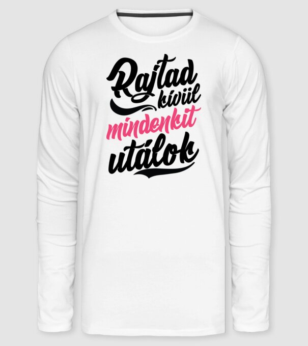 Rajtad kívül mindenkit utálok minta fehér pólón