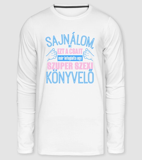 Sajnálom ezt a csajt lefoglalta egy szuperszexi KÖNYVELŐ minta fehér pólón