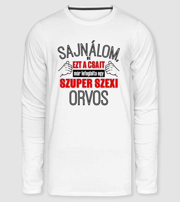 Sajnálom ezt a csajt lefoglalta egy szuperszexi ORVOS minta fehér pólón