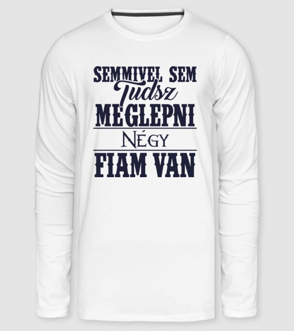 Semmivel sem tudsz meglepni, négy fiam van... minta fehér pólón