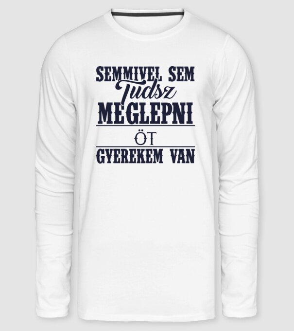 Semmivel sem tudsz meglepni, öt gyerekem van... minta fehér pólón