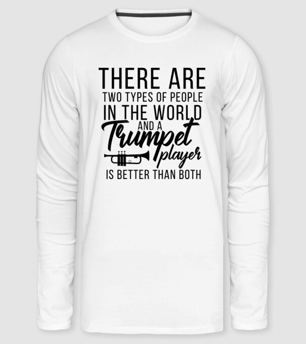 There are two types of people...trumpet minta fehér pólón