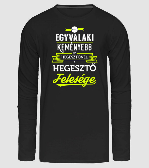 Csak egy valaki keményebb...hegesztő feleség minta fekete pólón