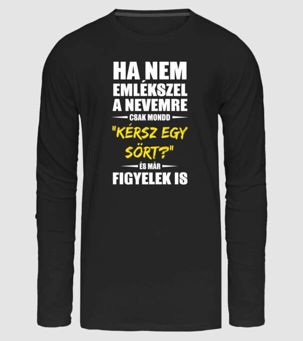 Ha nem emlékszel a nevemre csak mondd Kérsz egy sört? minta fekete pólón