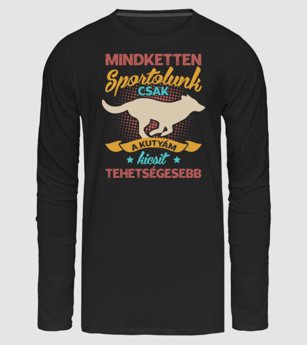 Mindketten sportolunk csak a kutyám kicsit tehetségesebb minta fekete pólón