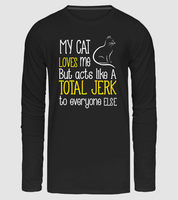 My cat loves me but acts like a total jerk to everyone else minta fekete pólón