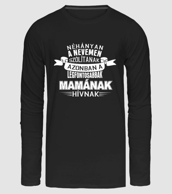Néhányan a nevemen szólítanak azonban a legfontosabbak mamának hívnak minta fekete pólón