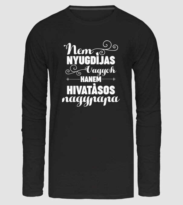 Nem nyugdíjas vagyok hanem hivatásos nagypapa minta fekete pólón