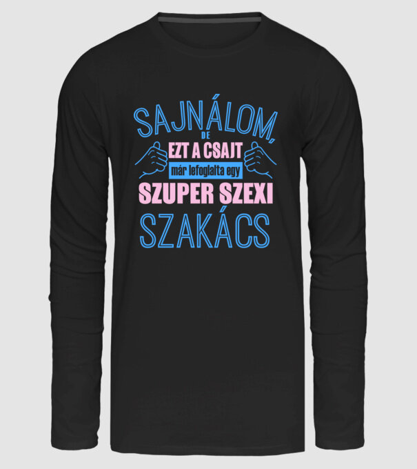 Sajnálom ezt a csajt lefoglalta egy szuperszexi SZAKÁCS minta fekete pólón