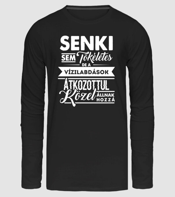 Senki sem tökéletes...vizilabdások minta fekete pólón
