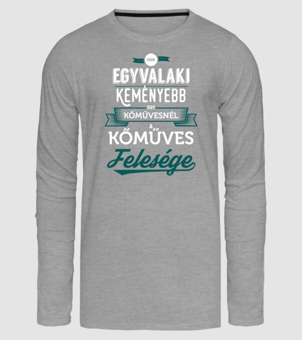 Csak egy valaki keményebb kőműves feleség minta szürke pólón