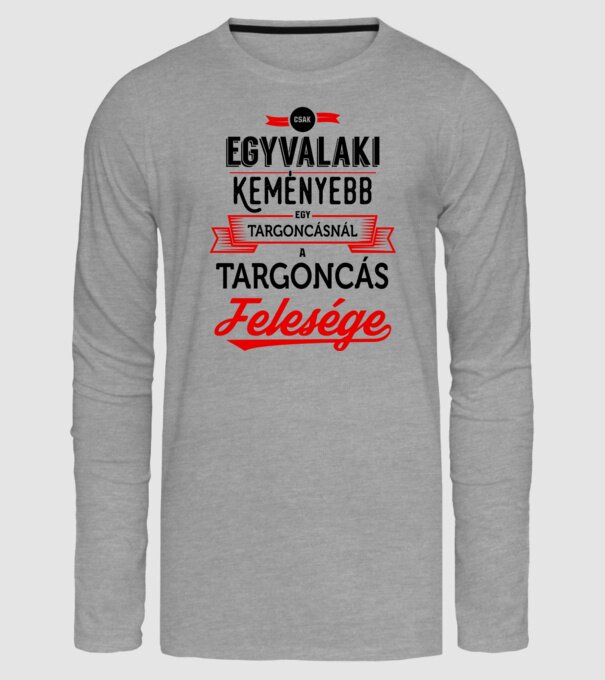 Csak egy valaki keményebb...targoncás feleség minta szürke pólón