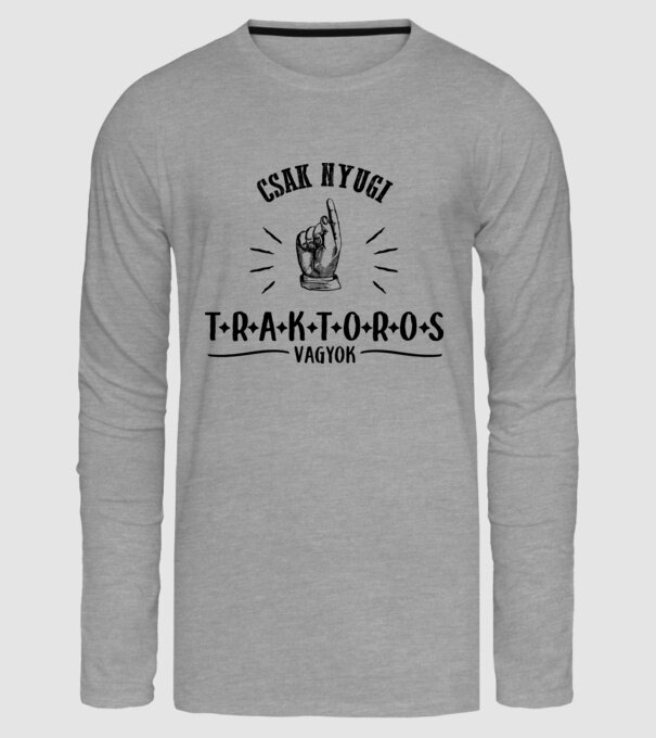 Csak nyugi...traktoros minta szürke pólón