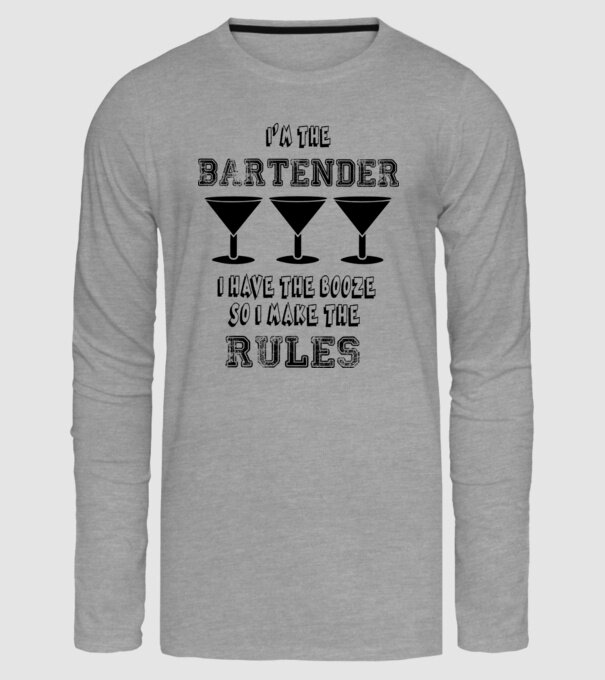 I'm the bartender, I have the booze so I make the rules minta szürke pólón