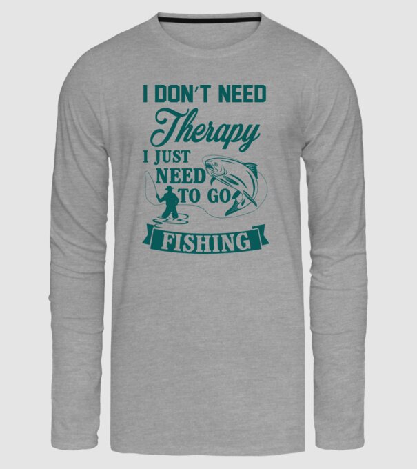 I don't need a therapy...i just need to go fishing minta szürke pólón