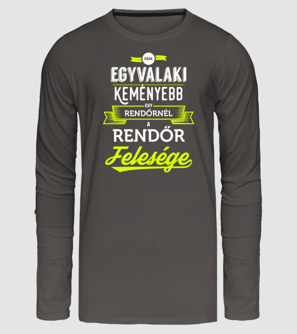 Csak egy valaki keményebb...rendőr feleség minta sötétszürke pólón